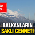 Vizesiz gidiliyor, gören bir daha vazgeçemiyor: Balkanlar’ın saklı cenneti