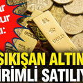 Altınlar mahsur kaldı: Sıkışan altın indirimli satılıyor