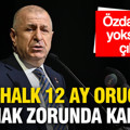 Ümit Özdağ'dan yoksulluk çıkışı: Halkın büyük bölümü 12 ay oruç tutmak zorunda kalıyor
