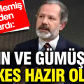 ‘Altın ve gümüş için herkes hazır olsun’ İslam Memiş yeniden uyardı