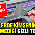 ATM'lerde kimsenin göremediği gizli tehlike: Uzmanlar uyarıyor