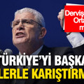 Dervişoğlu'ndan Orta Doğu mesajı: Kimse Türkiye’yi Irak’la, Suriye’yle, İran’la karıştırmasın
