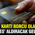 Kredi kartı borcu olanlar dikkat: 6 ay ödemesiz yapılandırma