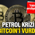 Petrol krizi kriptoyu vurdu: Bitcoin'deki sert düşüş yatırımcısını endişelendiriyor