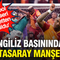 İngiliz basınında Galatasaray manşetleri: 'Liverpool şans eseri hezimetten kurtuldu'