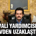Vali yardımcısı görevden uzaklaştırıldı