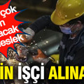 73 bin işçi alınacak: İşte en çok alım yapılacak 10 meslek