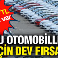 Bu otomobiller için dev fırsat: Tam 800 bin TL indirim var