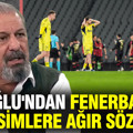 Erman Toroğlu'ndan Fenerbahçeli o isimlere ağır sözler...