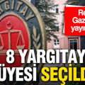 Resmi Gazete'de yayımlandı: Yargıtay'a 8 yeni üye seçildi