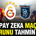 Yapay zeka Galatasaray-Başakşehir maçının skorunu tahmin etti