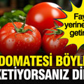 Domatesi böyle tüketiyorsanız dikkat: Fayda yerine zarar getirebilir