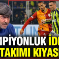 Rıdvan Dilmen'den şampiyonluk iddiası: Fenerbahçe ve Galatasaray'ı kıyasladı