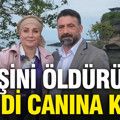 Boşanma aşamasındaki eşini öldürüp kendi canına kıydı