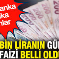 550 bin liranın günlük faizi belli oldu: İşte banka banka oranlar