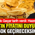 Selçuk Geçer tarih verdi: Hazır olun… Altın fiyatını duyunca şok geçireceksiniz