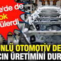 Ünlü otomotiv devi Türkiye'de de popüler aracın üretimini durdurdu