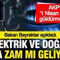 Elektrik ve doğal gaza zam kapıda; Bakan tarih verdi