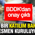 Yeni bir katılım bankası resmen kuruluyor... BDDK'dan onay çıktı