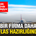 Havacılık sektöründe daralma sürüyor: Bir firma daha iflas hazırlığında