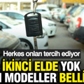 İkinci elde yok satan modeller belli oldu: Herkes onları tercih ediyor