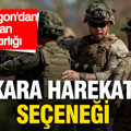 Pentagon’dan İran için kritik hazırlık: Kara harekatı seçeneği iddiası