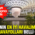 2026 yılında dünyanın en iyi havalimanları ve havayolları belli oldu: Türkiye kaçıncı sırada?