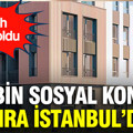 500 bin sosyal konutta sıra İstanbul’da: Tarih belli oldu