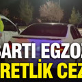 Abartı egzoza ibretlik ceza