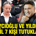 Aleyna Kalaycıoğlu ve İzzet Yıldızhan dahil 7 kişi tutuklandı