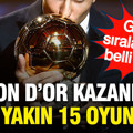 Ballon d'Or kazanmaya en yakın 15 oyuncu belli oldu: Zirvede büyük rekabet