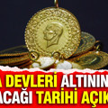 Banka devleri altının zirve yapacağı tarihi açıkladı