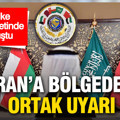 İran’a bölgeden ortak uyarı: 6 ülke aynı metinde buluştu
