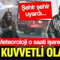Meteoroloji 'çok kuvvetli' diyerek vatandaşları uyardı: Bu şehirlerde yaşayanlar dikkat