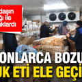Vatandaşın sağlığı ile oynayacaklardı: Tonlarca bozuk tavuk eti ele geçirildi