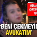 Alkollü yakalandı, gazetecilere çıkıştı: “Beni çekmeyin, avukatım”