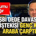 Hasbi Dede hakkında açılan taciz davasındaki müşteki olan genç kıza araba çarptı: Durumu ağır