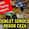 Trafikte sakın bunu yapmayın: Motosiklet sürücüsüne rekor ceza