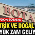 Elektrik ve doğal gaza büyük zam geliyor: Gözler EPDK ve BOTAŞ’ta