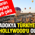 Kapadokya Türkiye'nin yeni Hollywood'u olacak: Projenin detaylar ortaya çıktı