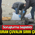 Kıyıya vuran çuvalın sırrı çözüldü: Soruşturma başlatıldı