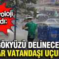 Meteoroloji uyardı: Gökyüzü delinecek, rüzgar uçuracak