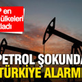 Petrol şokunda Türkiye alarmı: S&P en kırılgan ülkeleri açıkladı