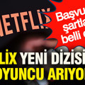 Netflix yeni dizisi için oyuncu arıyor... Başvuru şartları belli oldu