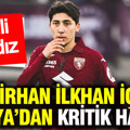 Türk yıldız Emirhan İlkhan için İtalya’dan kritik hamle