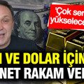 Selçuk Geçer altın ve dolar için net rakam verdi: Çok sert yükselecek