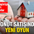 Konut satışında yeni oyun: Fiyat düşürülüp ilan siliniyor