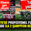 Türkiye'de profesyonel futbol liglerinde ilk şampiyonlar belli oldu: Tarih yazdılar