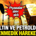 Altın, petrol ve gümüşte beklenmedik hareketlilik: Piyasalar alev aldı