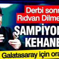Derbi sonrası Rıdvan Dilmen'den şampiyonluk kehaneti: Galatasaray için oran verdi